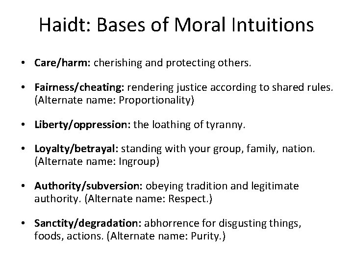 Haidt: Bases of Moral Intuitions • Care/harm: cherishing and protecting others. • Fairness/cheating: rendering