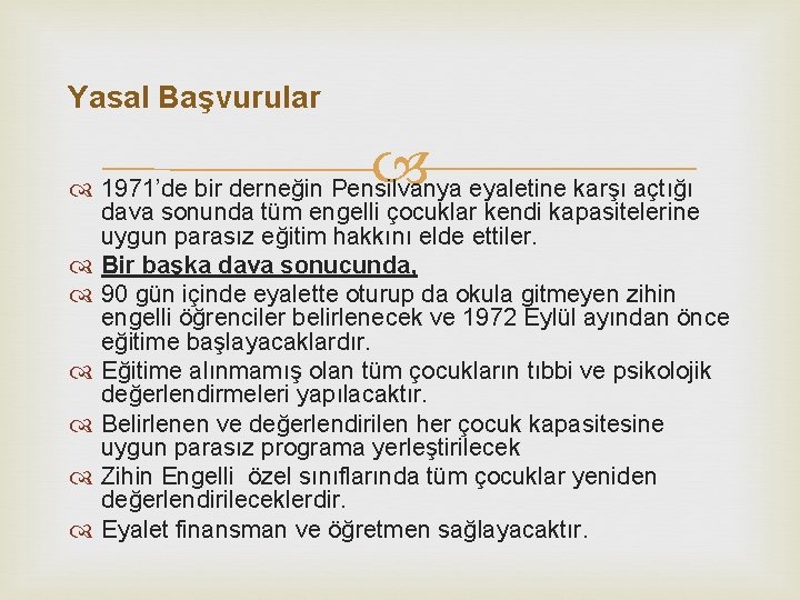 Yasal Başvurular 1971’de bir derneğin Pensilvanya eyaletine karşı açtığı dava sonunda tüm engelli çocuklar