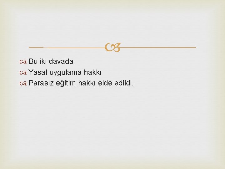  Bu iki davada Yasal uygulama hakkı Parasız eğitim hakkı elde edildi. 