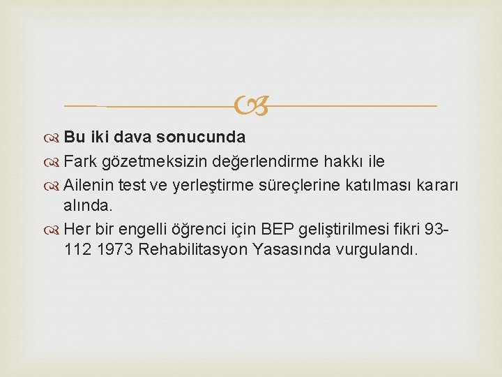  Bu iki dava sonucunda Fark gözetmeksizin değerlendirme hakkı ile Ailenin test ve yerleştirme