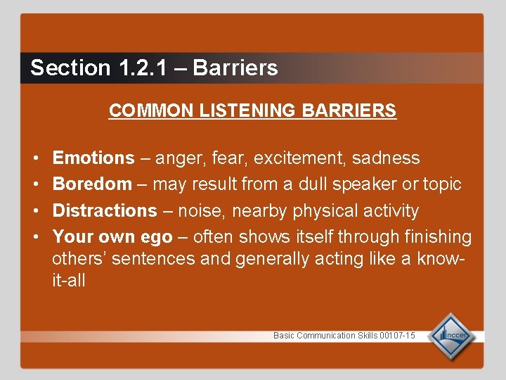 Section 1. 2. 1 – Barriers COMMON LISTENING BARRIERS • • Emotions – anger, Section 1. 2. 1 – Barriers COMMON LISTENING BARRIERS • • Emotions – anger,