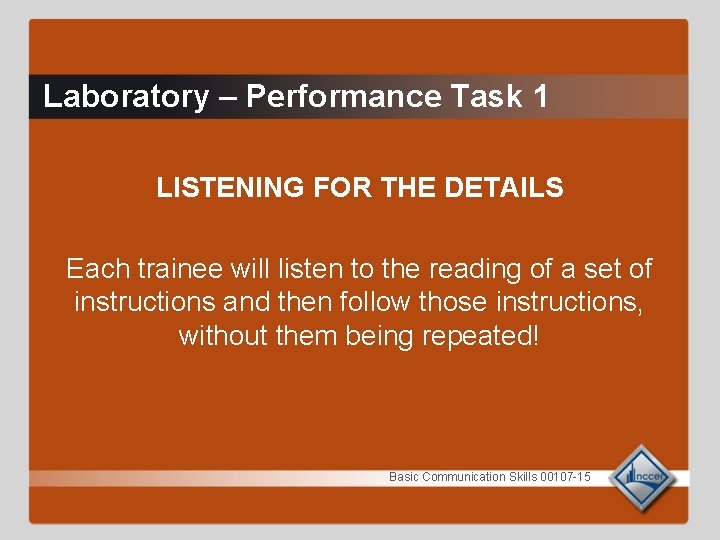 Laboratory – Performance Task 1 LISTENING FOR THE DETAILS Each trainee will listen to