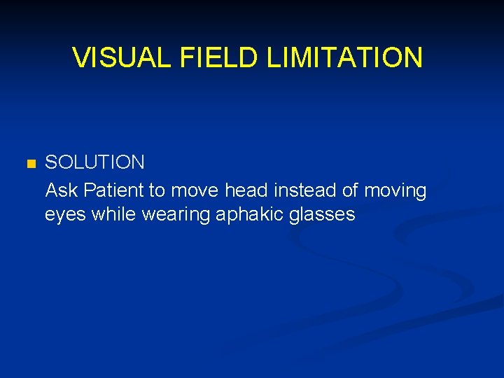 VISUAL FIELD LIMITATION n SOLUTION Ask Patient to move head instead of moving eyes