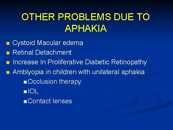 OTHER PROBLEMS DUE TO APHAKIA n n Cystoid Macular edema Retinal Detachment Increase In