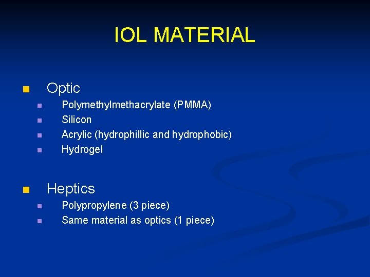 IOL MATERIAL Optic n n n Polymethylmethacrylate (PMMA) Silicon Acrylic (hydrophillic and hydrophobic) Hydrogel