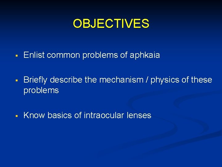 OBJECTIVES § Enlist common problems of aphkaia § Briefly describe the mechanism / physics