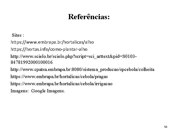 Referências: Sites : https: //www. embrapa. br/hortalicas/alho https: //hortas. info/como-plantar-alho http: //www. scielo. br/scielo.