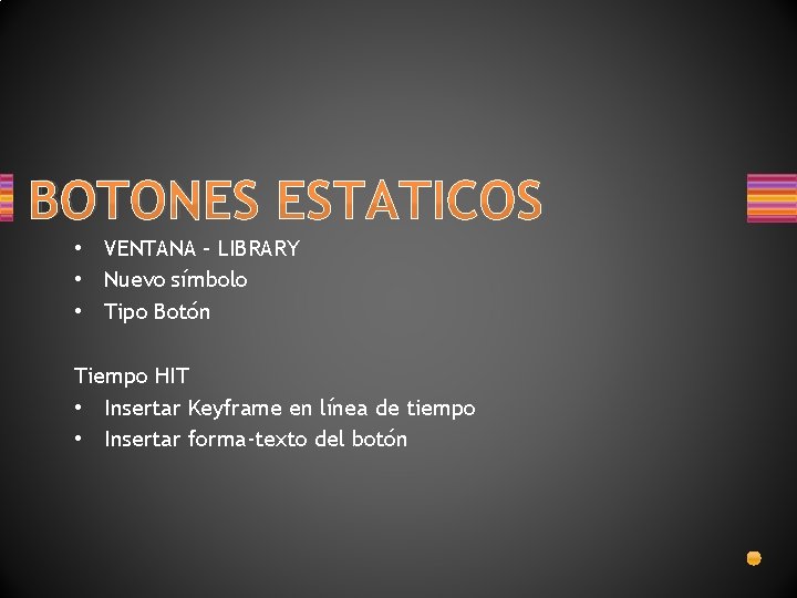 BOTONES ESTATICOS • VENTANA – LIBRARY • Nuevo símbolo • Tipo Botón Tiempo HIT