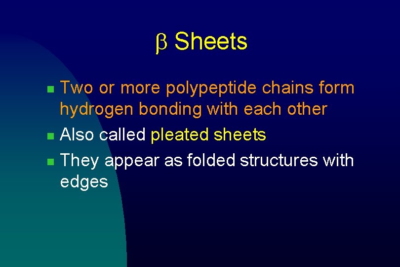 b Sheets Two or more polypeptide chains form hydrogen bonding with each other n