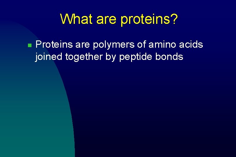 What are proteins? n Proteins are polymers of amino acids joined together by peptide