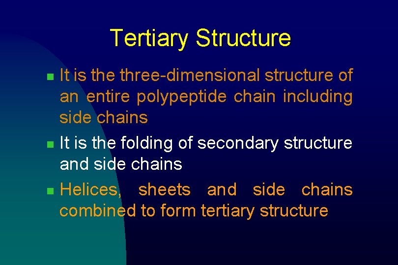 Tertiary Structure It is the three-dimensional structure of an entire polypeptide chain including side