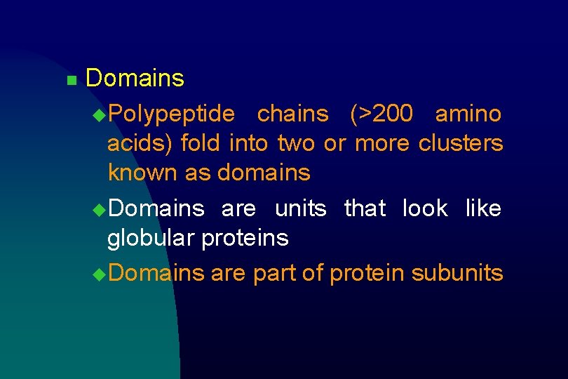 n Domains u. Polypeptide chains (>200 amino acids) fold into two or more clusters