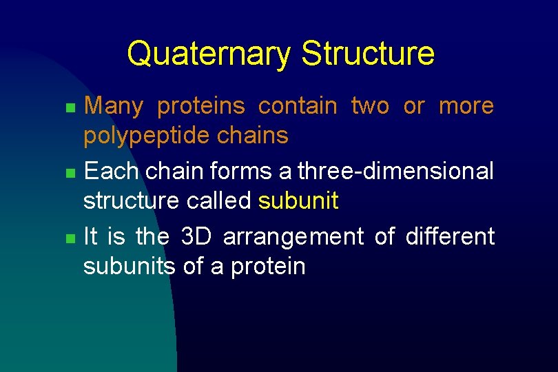 Quaternary Structure Many proteins contain two or more polypeptide chains n Each chain forms