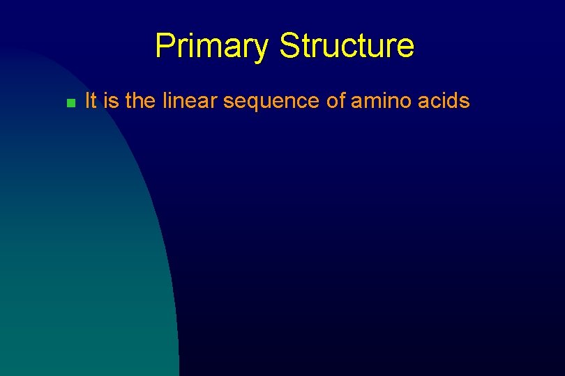 Primary Structure n It is the linear sequence of amino acids 