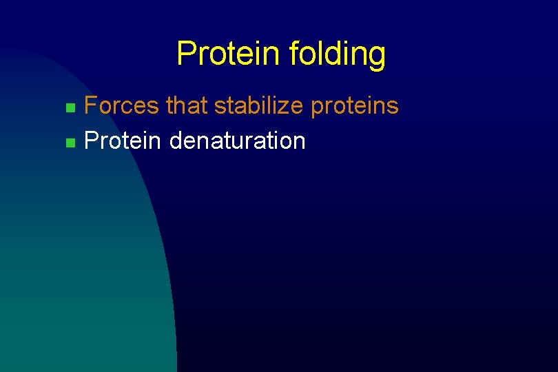 Protein folding Forces that stabilize proteins n Protein denaturation n 
