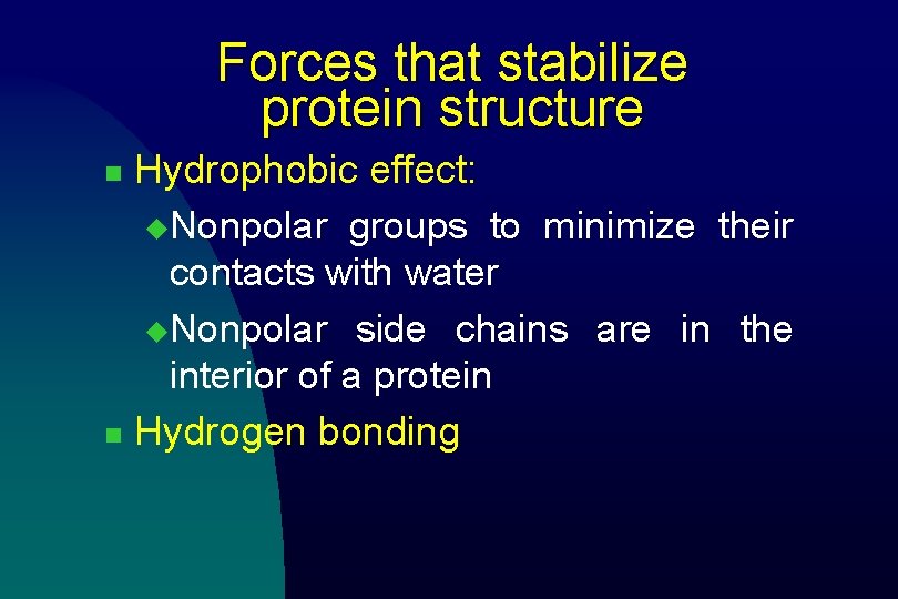 Forces that stabilize protein structure Hydrophobic effect: u. Nonpolar groups to minimize their contacts