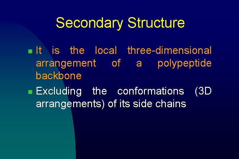 Secondary Structure It is the local three-dimensional arrangement of a polypeptide backbone n Excluding