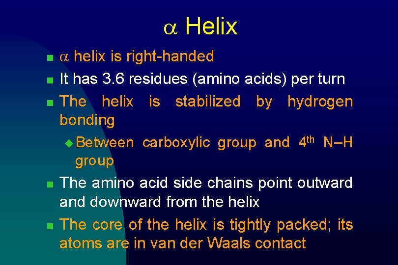 a Helix n n n a helix is right-handed It has 3. 6 residues