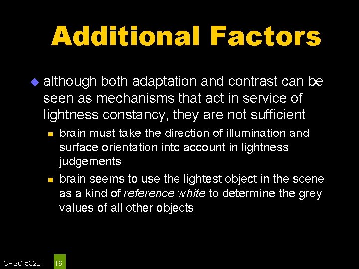 Additional Factors u although both adaptation and contrast can be seen as mechanisms that