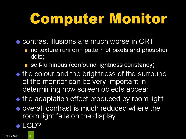 Computer Monitor u contrast illusions are much worse in CRT n n no texture