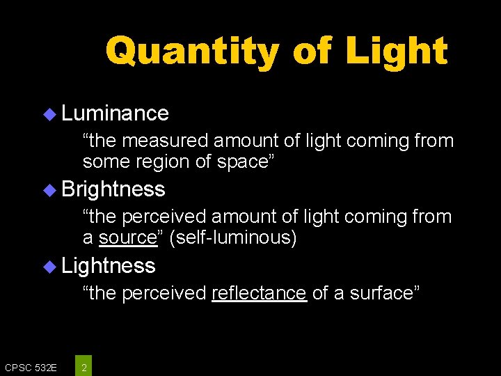 Quantity of Light u Luminance “the measured amount of light coming from some region