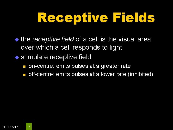 Receptive Fields the receptive field of a cell is the visual area over which