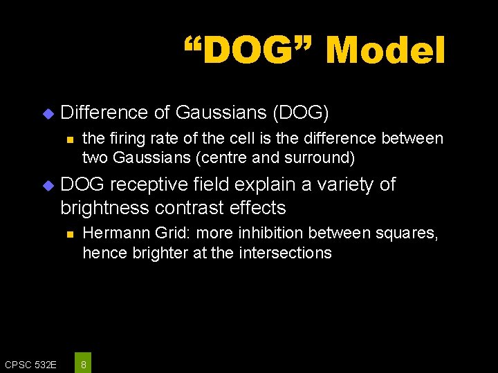 “DOG” Model u Difference of Gaussians (DOG) n u DOG receptive field explain a