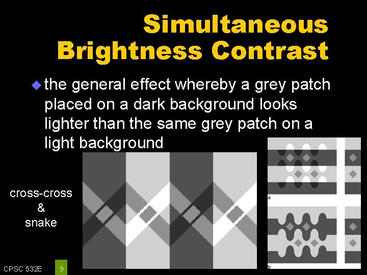 Simultaneous Brightness Contrast u the general effect whereby a grey patch placed on a