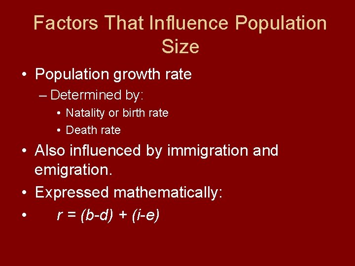 Factors That Influence Population Size • Population growth rate – Determined by: • Natality