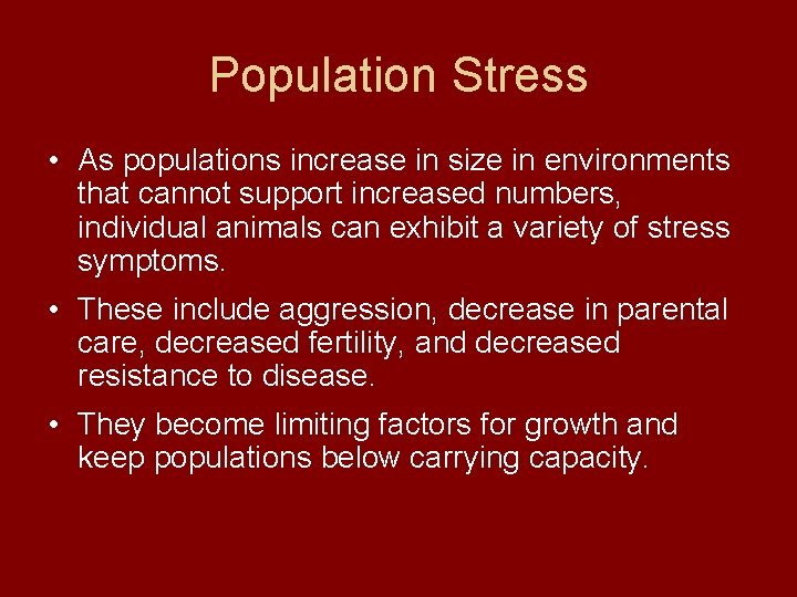 Population Stress • As populations increase in size in environments that cannot support increased