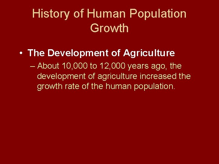 History of Human Population Growth • The Development of Agriculture – About 10, 000 History of Human Population Growth • The Development of Agriculture – About 10, 000