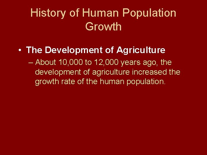 History of Human Population Growth • The Development of Agriculture – About 10, 000