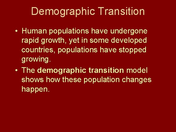 Demographic Transition • Human populations have undergone rapid growth, yet in some developed countries, Demographic Transition • Human populations have undergone rapid growth, yet in some developed countries,