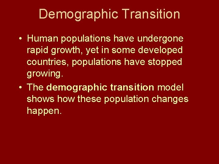 Demographic Transition • Human populations have undergone rapid growth, yet in some developed countries,