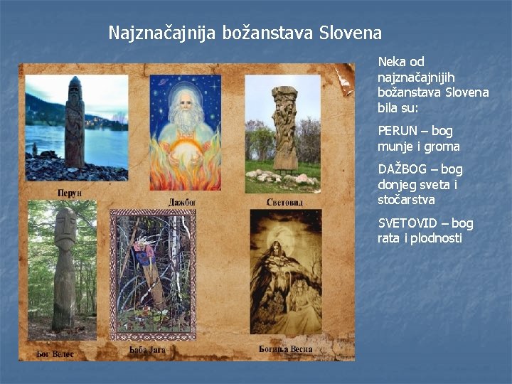 Najznačajnija božanstava Slovena Neka od najznačajnijih božanstava Slovena bila su: PERUN – bog munje