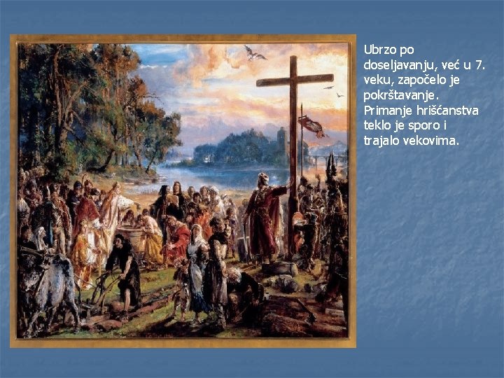 Ubrzo po doseljavanju, već u 7. veku, započelo je pokrštavanje. Primanje hrišćanstva teklo je