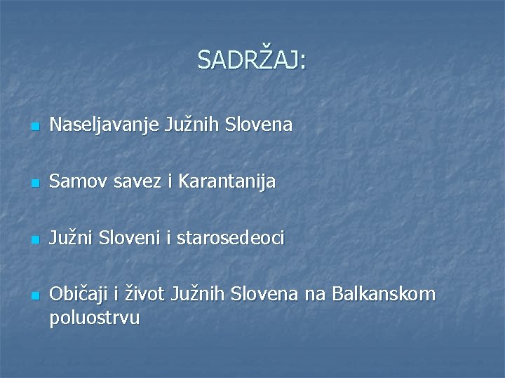 SADRŽAJ: n Naseljavanje Južnih Slovena n Samov savez i Karantanija n Južni Sloveni i