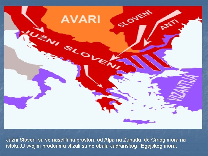 Južni Sloveni su se naselili na prostoru od Alpa na Zapadu, do Crnog mora