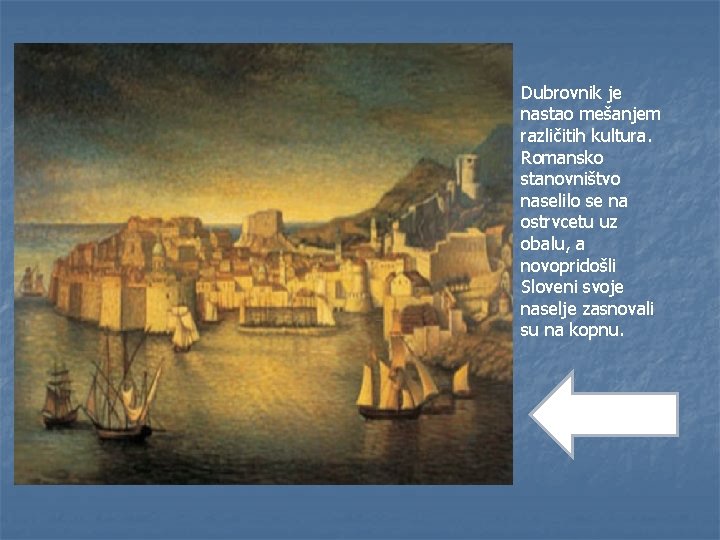 Dubrovnik je nastao mešanjem različitih kultura. Romansko stanovništvo naselilo se na ostrvcetu uz obalu,