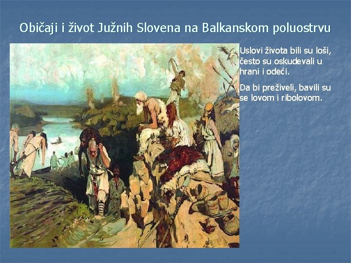 Običaji i život Južnih Slovena na Balkanskom poluostrvu Uslovi života bili su loši, često