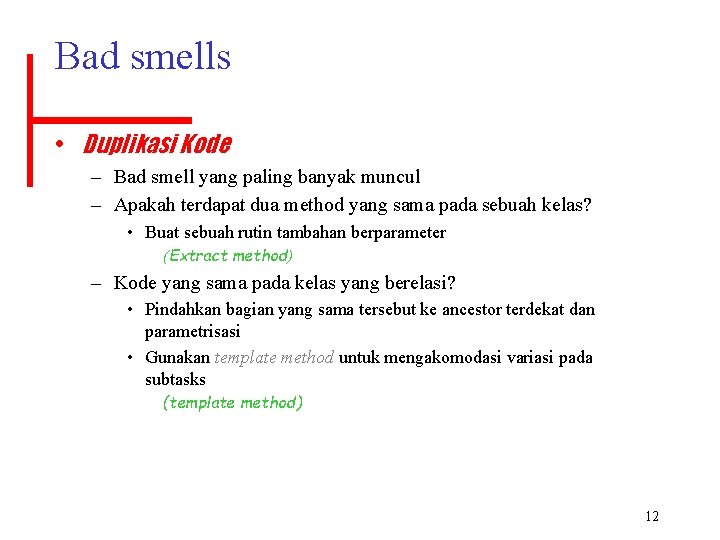Bad smells • Duplikasi Kode – Bad smell yang paling banyak muncul – Apakah