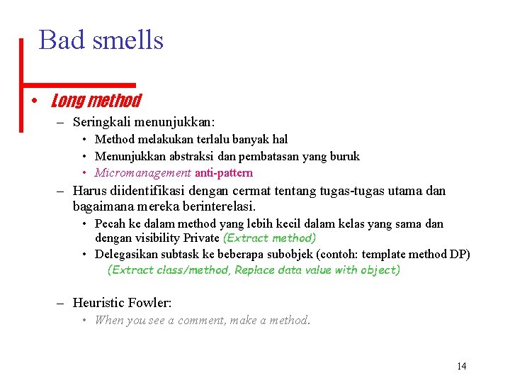 Bad smells • Long method – Seringkali menunjukkan: • Method melakukan terlalu banyak hal