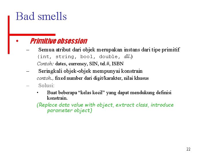 Bad smells Primitive obsession • – Semua atribut dari objek merupakan instans dari tipe
