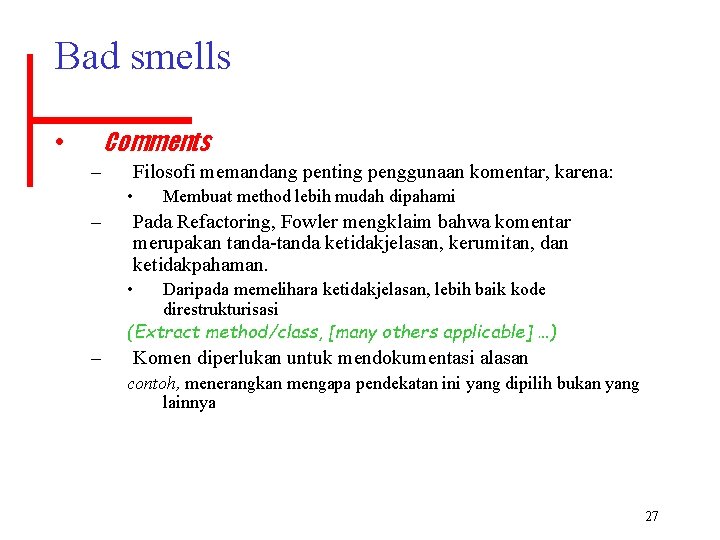 Bad smells Comments • – Filosofi memandang penting penggunaan komentar, karena: • – Membuat