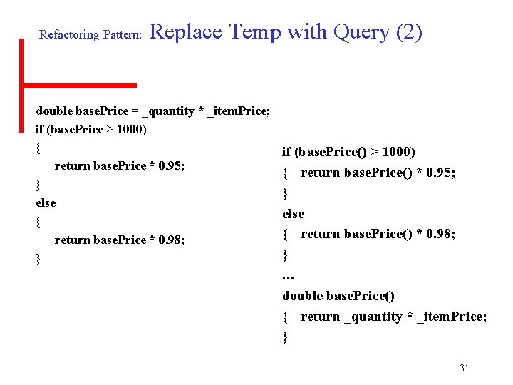 Refactoring Pattern: Replace Temp with Query (2) double base. Price = _quantity * _item.