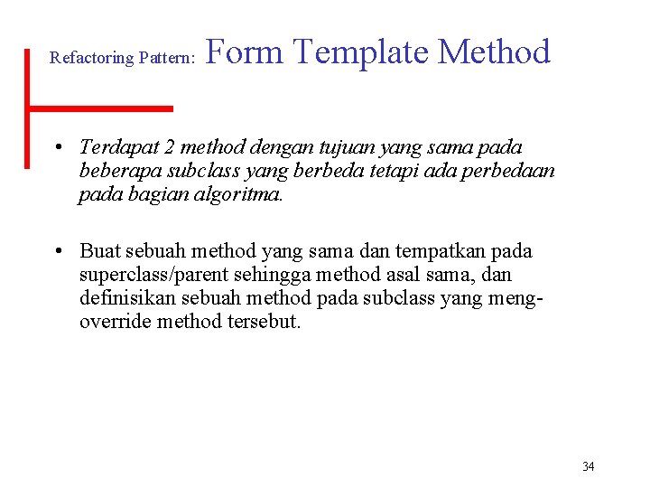 Refactoring Pattern: Form Template Method • Terdapat 2 method dengan tujuan yang sama pada