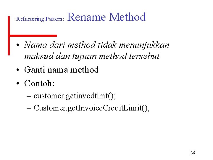 Refactoring Pattern: Rename Method • Nama dari method tidak menunjukkan maksud dan tujuan method