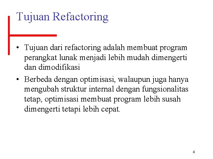 Tujuan Refactoring • Tujuan dari refactoring adalah membuat program perangkat lunak menjadi lebih mudah