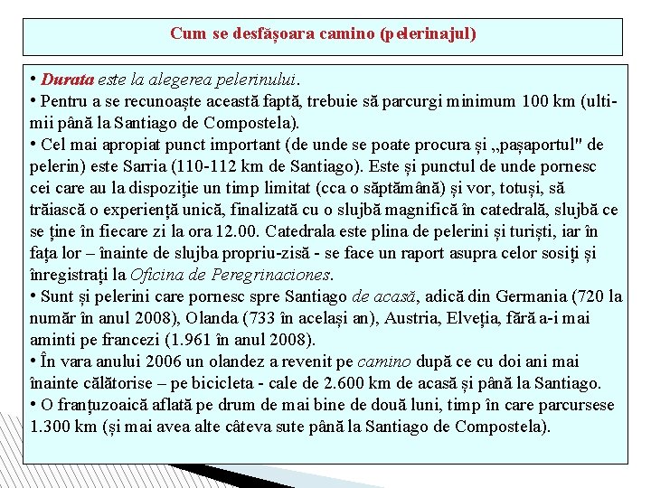 Cum se desfășoara camino (pelerinajul) • Durata este la alegerea pelerinului. • Pentru a