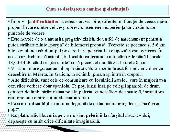 Cum se desfășoara camino (pelerinajul) • În privința dificultăților acestea sunt varibile, diferite, în